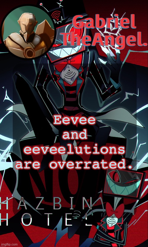 :) | Eevee and eeveelutions are overrated. | image tagged in vox cat temp | made w/ Imgflip meme maker