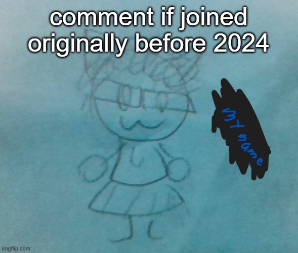 to get a sense of the ogs still here | comment if joined originally before 2024 | image tagged in bda neko arc | made w/ Imgflip meme maker