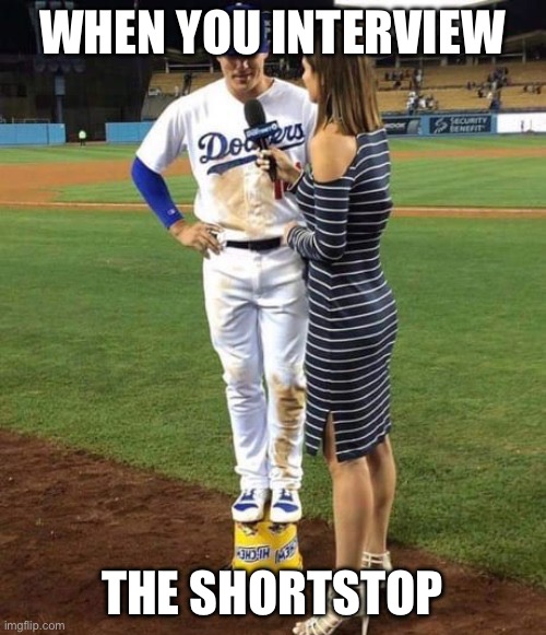 Shortstop | WHEN YOU INTERVIEW THE SHORTSTOP | image tagged in shortstop,baseball,interview | made w/ Imgflip meme maker