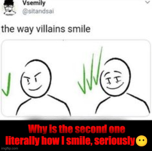 Why is the second one literally how I smile, seriously😶 | made w/ Imgflip meme maker