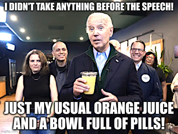 Joe Biden: I Didn't Take Anything! | image tagged in sleepy joe biden,fiery,sotu,adderall,amphetamine,dementia | made w/ Imgflip meme maker