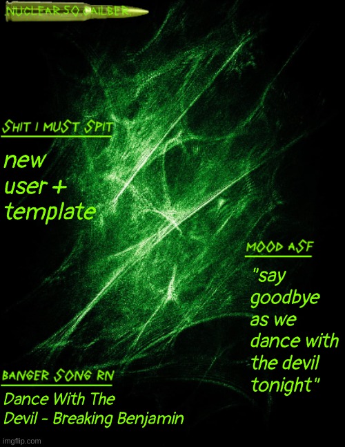 yippee | new user + template; "say goodbye as we dance with the devil tonight"; Dance With The Devil - Breaking Benjamin | image tagged in nuclear 50 cailber announcement | made w/ Imgflip meme maker