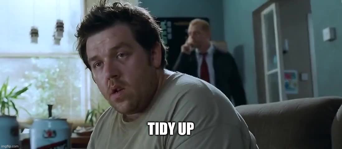 Tidy up | TIDY UP | image tagged in tidy up | made w/ Imgflip meme maker