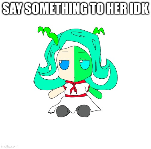 401 fumo | SAY SOMETHING TO HER IDK | image tagged in 401 fumo | made w/ Imgflip meme maker