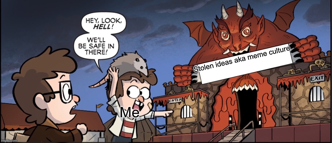 Hey look hell | Stolen ideas aka meme culture Me | image tagged in hey look hell | made w/ Imgflip meme maker