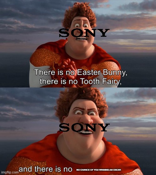 sony roasting pixar | NO CHANCE OF YOU WINNING AN OSCAR | image tagged in there is no easter bunny there is no tooh fairy,sony,oscars | made w/ Imgflip meme maker