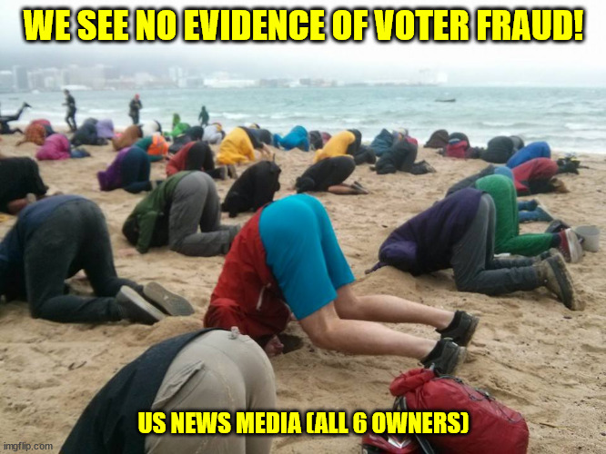 WE SEE NO EVIDENCE OF VOTER FRAUD! US NEWS MEDIA (ALL 6 OWNERS) | made w/ Imgflip meme maker