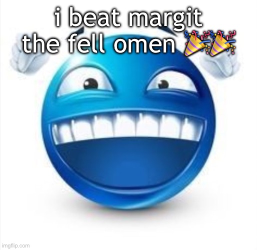 Laughing Blue Guy | i beat margit the fell omen 🎉🎉 | image tagged in laughing blue guy | made w/ Imgflip meme maker