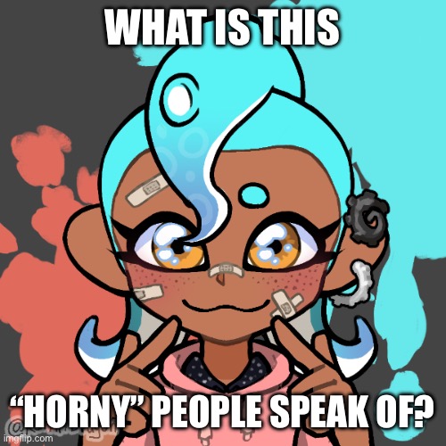 PM: i dont know what it is :/ | WHAT IS THIS; “HORNY” PEOPLE SPEAK OF? | made w/ Imgflip meme maker