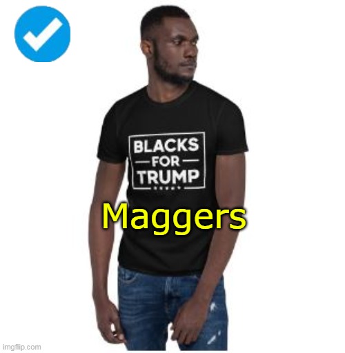 Maggers | made w/ Imgflip meme maker