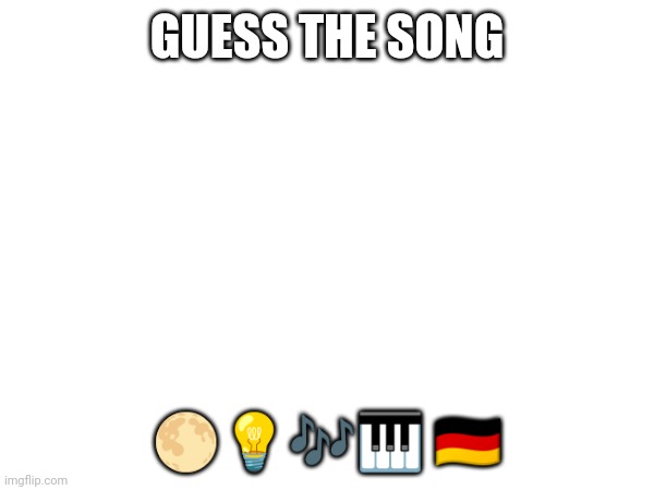 hint: it's by Beethoven | GUESS THE SONG; 🌕💡🎶🎹 🇩🇪 | made w/ Imgflip meme maker
