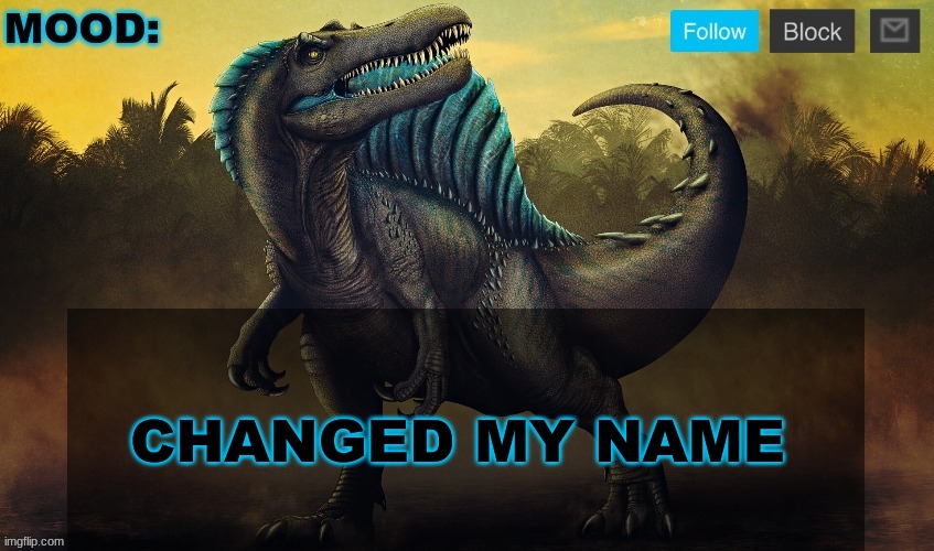 JPSpinoSaurus template 2024 v2 | CHANGED MY NAME | image tagged in jpspinosaurus template 2024 v2 | made w/ Imgflip meme maker