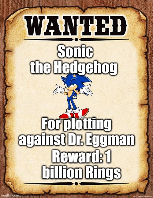 Another wanted poster RP cause two people actually did my Sticks one. Not my OC. Credit to Sega. | Sonic the Hedgehog; For plotting against Dr. Eggman; Reward: 1 billion Rings | image tagged in wanted poster | made w/ Imgflip meme maker
