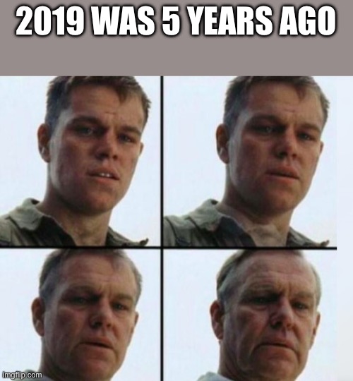 Matt Damon Aging | 2019 WAS 5 YEARS AGO | image tagged in matt damon aging | made w/ Imgflip meme maker