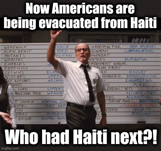 Now Americans are being evacuated from Haiti; Who had Haiti next?! | image tagged in cabin the the woods,memes,joe biden,evacuation,foreign policy,democrats | made w/ Imgflip meme maker