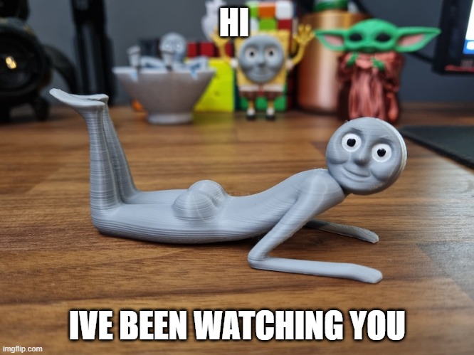 zero context | HI; IVE BEEN WATCHING YOU | image tagged in memes,funny,funny memes,dank memes,cursed image,cursed | made w/ Imgflip meme maker