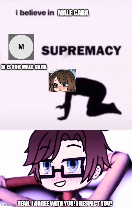 Cara believes in Male Cara's supremacy! | MALE CARA; M IS FOR MALE CARA; YEAH, I AGREE WITH YOU! I RESPECT YOU! | image tagged in pop up school 2,pus2,x is for x,male cara,cara,male cara whistle meme | made w/ Imgflip meme maker