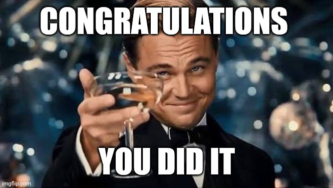 Congratulations Man! | CONGRATULATIONS YOU DID IT | image tagged in congratulations man | made w/ Imgflip meme maker