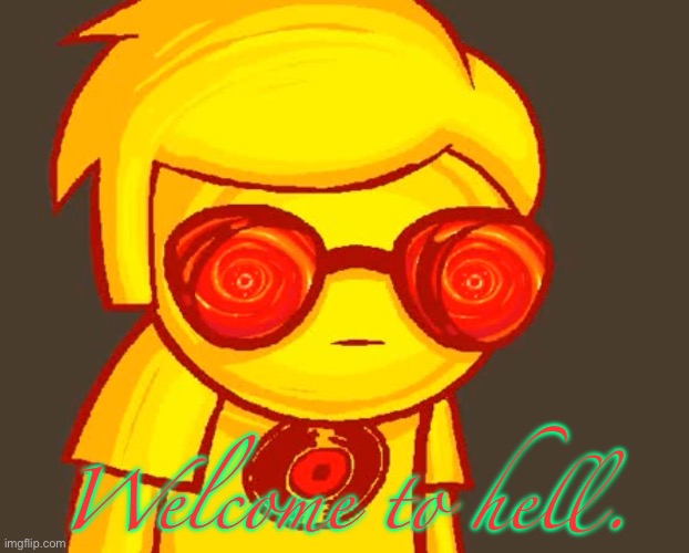 Welcome to hell. | made w/ Imgflip meme maker