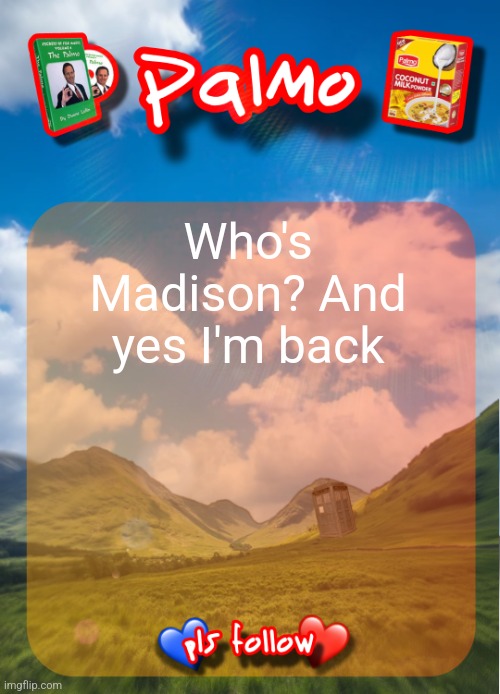 comment and follow pls | Who's Madison? And yes I'm back | image tagged in comment and follow pls | made w/ Imgflip meme maker