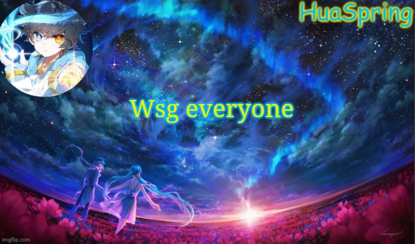 HuaSprings Temp | Wsg everyone | image tagged in huasprings temp | made w/ Imgflip meme maker