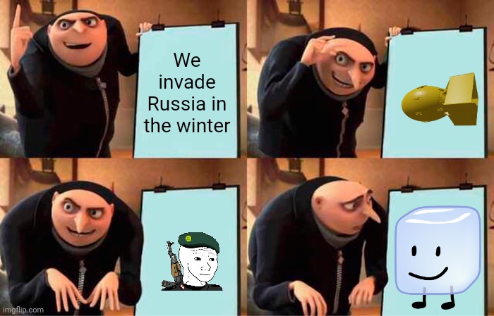 In vading russia | We invade Russia in the winter | image tagged in memes,gru's plan | made w/ Imgflip meme maker