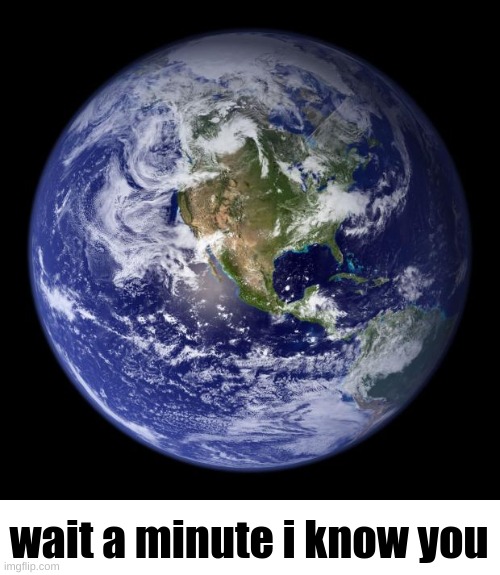 Earth | image tagged in earth | made w/ Imgflip meme maker