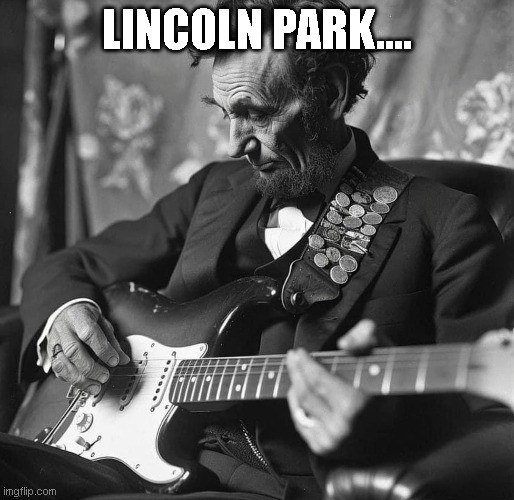 LINCOLN PARK.... | image tagged in lol so funny,funny memes,fun | made w/ Imgflip meme maker