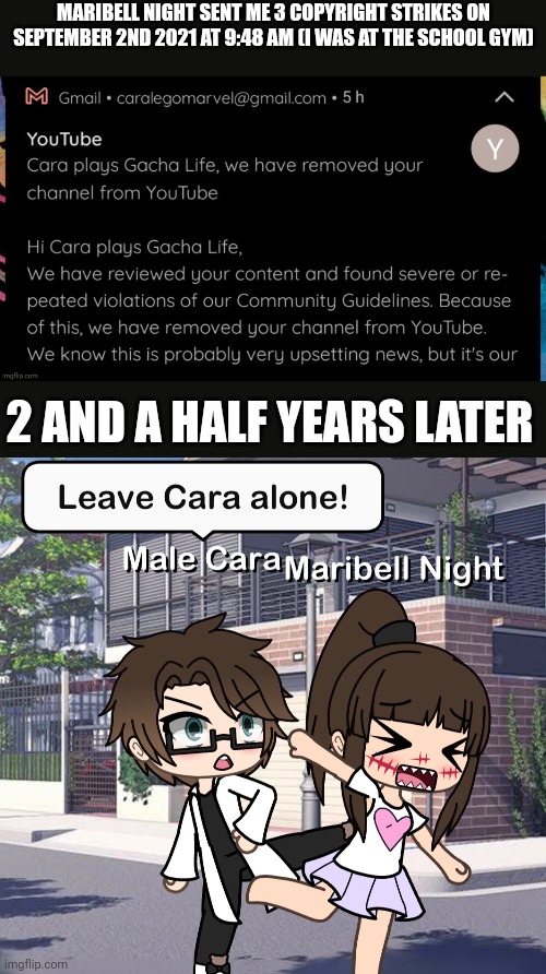 Spring break is over. But Male Cara protects me from Maribell Night who makes invalid copyright claims. | MARIBELL NIGHT SENT ME 3 COPYRIGHT STRIKES ON SEPTEMBER 2ND 2021 AT 9:48 AM (I WAS AT THE SCHOOL GYM); 2 AND A HALF YEARS LATER | image tagged in pop up school 2,pus2,male cara,maribell night,copyright,youtube | made w/ Imgflip meme maker