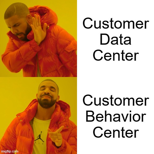 Drake Hotline Bling Meme | Customer Data Center; Customer Behavior Center | image tagged in memes,drake hotline bling | made w/ Imgflip meme maker