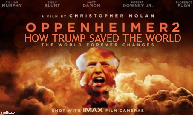 How Trump saved the world and won 20 Oscars | image tagged in openheimer 2,donald trump,oscars,a-bomb,maga nazi,poor loser | made w/ Imgflip meme maker