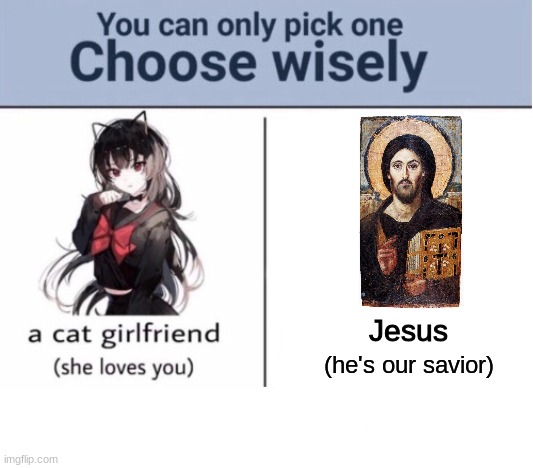 Choose wisely | Jesus; (he's our savior) | image tagged in choose wisely | made w/ Imgflip meme maker