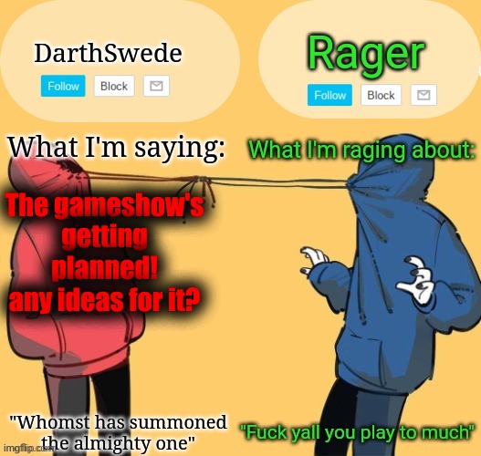 Swede x rager shared announcement temp (by Insanity.) | The gameshow's getting planned!
any ideas for it? | image tagged in swede x rager shared announcement temp by insanity | made w/ Imgflip meme maker