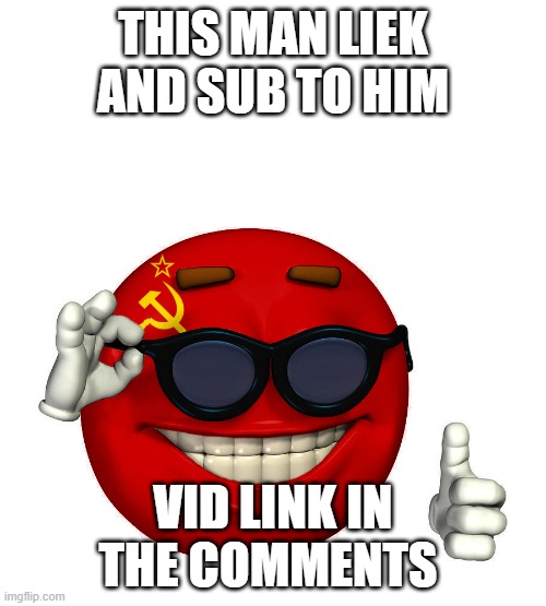 USSR picardia | THIS MAN LIEK AND SUB TO HIM; VID LINK IN THE COMMENTS | image tagged in ussr picardia | made w/ Imgflip meme maker