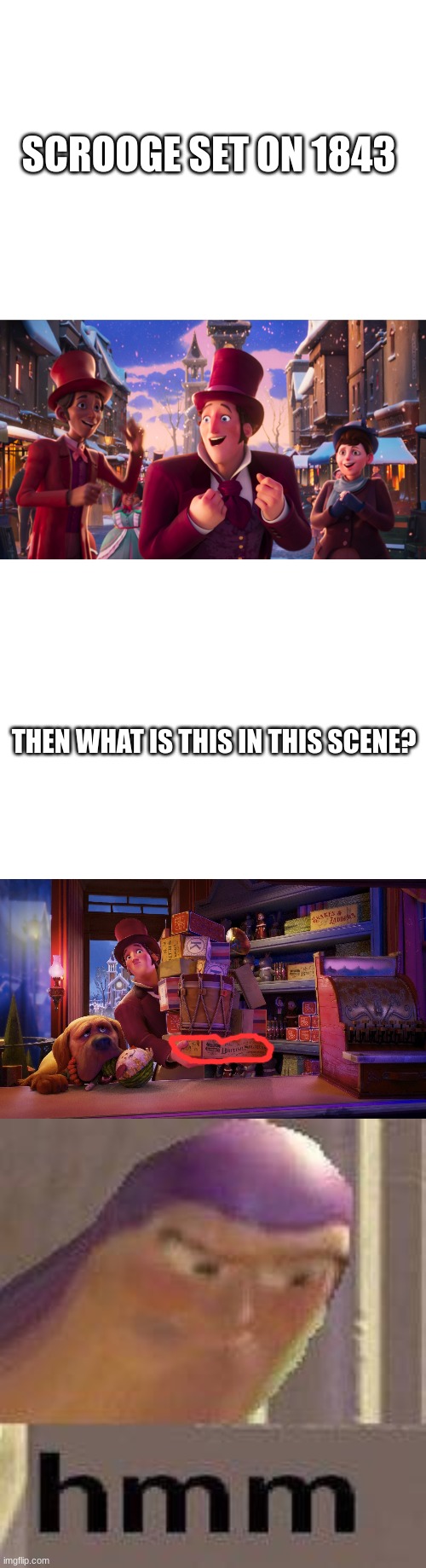 hmm | SCROOGE SET ON 1843; THEN WHAT IS THIS IN THIS SCENE? | image tagged in blank white template,buzz lightyear hmm | made w/ Imgflip meme maker