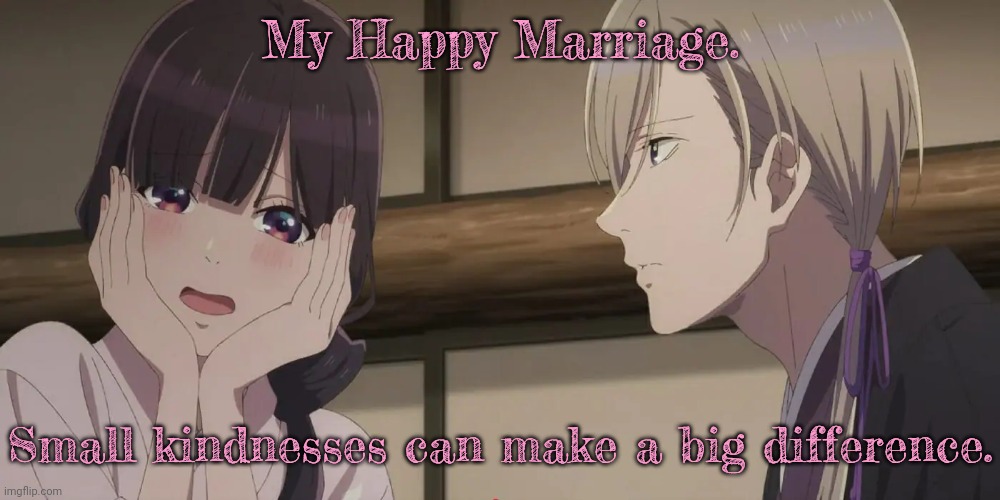 Season 2 is coming. | My Happy Marriage. Small kindnesses can make a big difference. | image tagged in my happy marriage,anime,romance,healing,historical | made w/ Imgflip meme maker