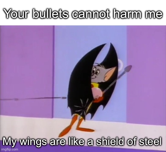 Batfink | Your bullets cannot harm me; My wings are like a shield of steel | image tagged in batfink | made w/ Imgflip meme maker