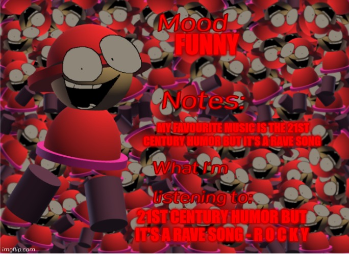 My new template | FUNNY; MY FAVOURITE MUSIC IS THE 21ST CENTURY HUMOR BUT IT'S A RAVE SONG; 21ST CENTURY HUMOR BUT IT'S A RAVE SONG - R O C K Y | image tagged in bambox announcement temp,bambox,vs banbodi,banbodi | made w/ Imgflip meme maker
