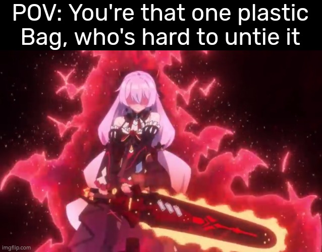 Poor plastic bag... | POV: You're that one plastic Bag, who's hard to untie it | image tagged in memes,funny,plastic bag,pov | made w/ Imgflip meme maker