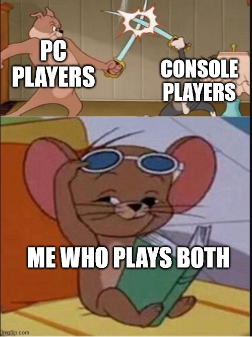 lol | CONSOLE PLAYERS; PC PLAYERS; ME WHO PLAYS BOTH | image tagged in tom and spike fighting | made w/ Imgflip meme maker