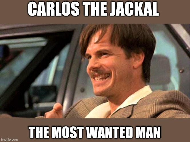 Carlos The Jackal | CARLOS THE JACKAL; THE MOST WANTED MAN | image tagged in bill paxton simon from true lies because it's you,funny memes | made w/ Imgflip meme maker
