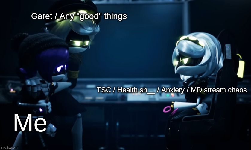 I've returned again. My god, the chaos. | Garet / Any "good" things; TSC / Health sh__ / Anxiety / MD stream chaos; Me | image tagged in n protecting uzi,real shit | made w/ Imgflip meme maker