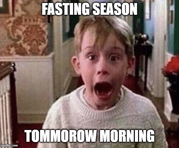 be ready | FASTING SEASON; TOMMOROW MORNING | made w/ Imgflip meme maker