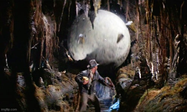 Indiana Jones Boulder | image tagged in indiana jones boulder | made w/ Imgflip meme maker