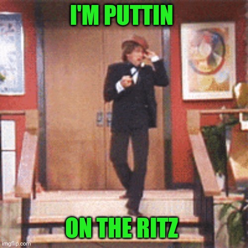 Puttin on the Ritz | I'M PUTTIN; ON THE RITZ | image tagged in funny memes | made w/ Imgflip meme maker