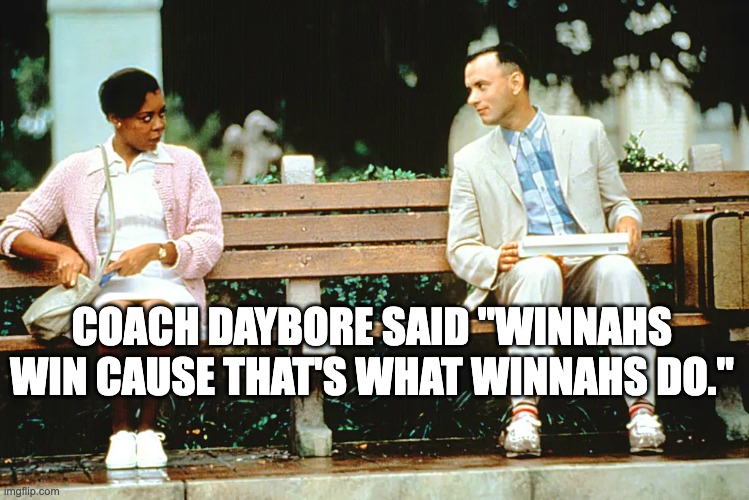 COACH DAYBORE SAID "WINNAHS WIN CAUSE THAT'S WHAT WINNAHS DO." | image tagged in alabama football | made w/ Imgflip meme maker