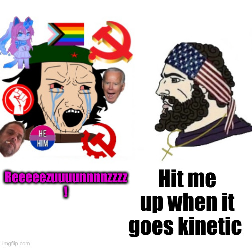 Bolshevik Sleep Aid | Reeeeezuuuunnnnzzzz ! Hit me up when it goes kinetic | image tagged in che guevara and patriot chad average liberal vs chad 2023 ver,funny memes,memes,politics,political meme | made w/ Imgflip meme maker