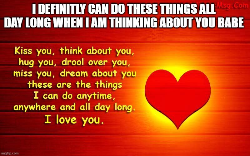 I DEFINITLY CAN DO THESE THINGS ALL  DAY LONG WHEN I AM THINKING ABOUT YOU BABE | made w/ Imgflip meme maker