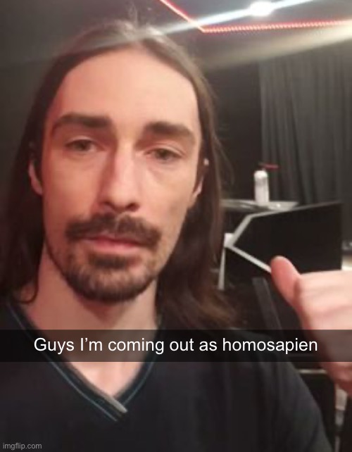 Guys I’m coming out as homosapien | made w/ Imgflip meme maker
