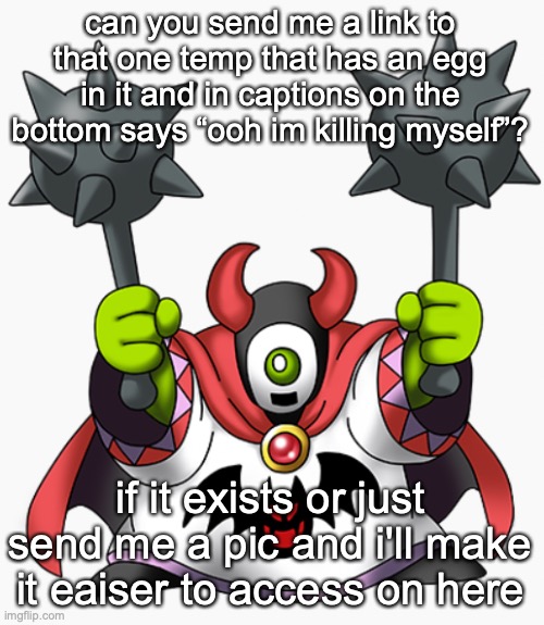 wrecktor | can you send me a link to that one temp that has an egg in it and in captions on the bottom says “ooh im killing myself”? if it exists or just send me a pic and i'll make it eaiser to access on here | image tagged in wrecktor | made w/ Imgflip meme maker